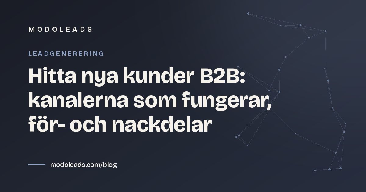 Hitta nya kunder B2B: kanalerna som fungerar, för- och nackdelar